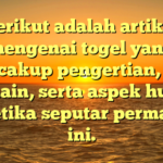 Berikut adalah artikel mengenai togel yang mencakup pengertian, cara bermain, serta aspek hukum dan etika seputar permainan ini.