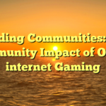 Building Communities: The Community Impact of On the internet Gaming