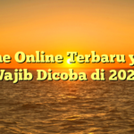 Game Online Terbaru yang Wajib Dicoba di 2024