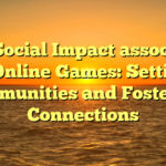 The Social Impact associated with Online Games: Setting up Communities and Fostering Connections