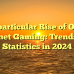 The particular Rise of On the internet Gaming: Trends and Statistics in 2024