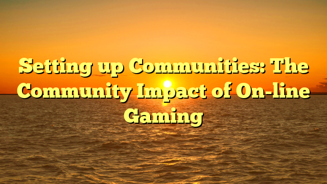 Setting up Communities: The Community Impact of On-line Gaming