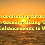 The continuing future of Online Gaming: Rising Trends and Enhancements to Watch