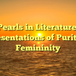 Pearls in Literature: Representations of Purity and Femininity