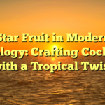 Star Fruit in Modern Mixology: Crafting Cocktails with a Tropical Twist